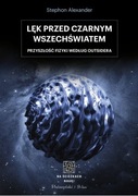 Lęk przed czarnym Wszechświatem. Przyszłość fizyki oczami outsidera