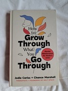 How to grow through What you go through