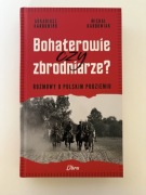 Arkadiusz Karbowiak - Bohaterowie czy zbrodniarze?
