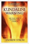 KUNDALINI WARNING Are False Spirits Invading the Church? Andrew Strom