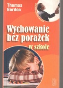 Wychowanie bez porażek w szkole - T. Gordon
