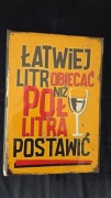 Metalowa Tablica ,,Łatwiej litr obiecać niż pół litra postawić"