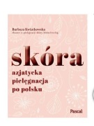 Skóra Azjatycka pielęgnacja po polsku Barbara Kwiatkowska