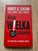 Mała wielka zmiana. Jak skutecznie wywierać wpływ. Robert B. Cialdini.
