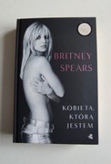 Britney Spears. Kobieta którą jestem 