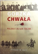 Gorzka chwała Polska i jej los 1918 - 1939