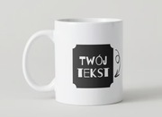 Kubek z napisem - personalizuj dowolnie 