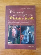 Wierny mąż niewiernych żon. Władysław Jagiełło Iwona Kienzler