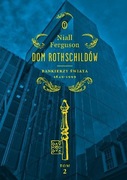 Dom Rothschildów. Bankierzy świata 1849-1999 Niall Ferguson
