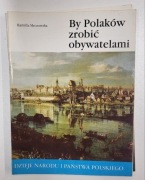 By Polaków zrobić obywatelami Kamilla Mrozowska