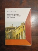 Budowle gotyckie na Wawelu Antoni Franaszek