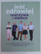 Jeść zdrowiej warzywa i owoce. Kompendium wiedzy o warzywach i owoc. Lidl