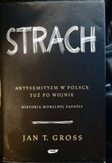 Strach. Antysemityzm w Polsce tuż po wojnie Jan T. Gross