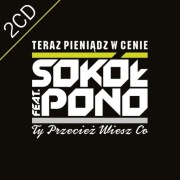 SOKÓŁ feat. PONO - Teraz Pieniądz W Cenie / Ty Przecież Wiesz Co 2CD