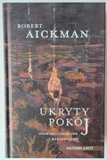 Ukryty pokój. Opowieści osobliwe i makabryczne Robert Aickman