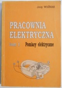 Pracownia elektryczna Tom I Pomiary elektryczne - Woźniak Jerzy