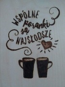 Wspólne poranki są- prezent, pirografia, handmade
