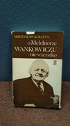 Mieczysław Kurzyna - O Melchiorze Wańkowiczu - nie wszystko