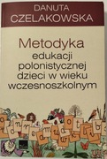 Metodyka edukacji polonistycznej dzieci w wieku wczesnoszk. D. Czelakowska