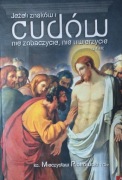 Książka pt.Jezli znaków i cudow nie zobaczycie , nie uwierzycie