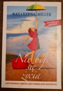 Katarzyna Miller Nie bój się życia
