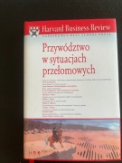 Przywództwo w sytuacjach przełomowych HARVARD BUSINESS REVIEW