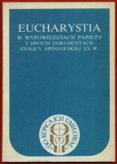 EUCHARYSTIA W WYPOWIEDZIACH PAPIEŻY I INNYCH DOKUMENTACH STOLICY APOSTOLSK.