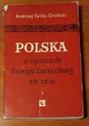 Polska w opiniach Europy Zachodniej XIV -XV w - Grabski