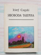 Józef Czapski - Swoboda tajemna