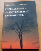 Gerald G. Jampolsky - PRZEBACZENIE - NAJPOTĘŻNIEJSZY UZDROWICIEL