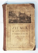Ziemia w opisach i obrazach część I, St.Łaganowski, wyd. 1907 r. (Z.2.)
