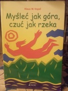 Myśleć jak góra, czuć jak rzeka - Klaus W. Vopel