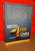 Kryzys szansa. Jak rozwinąć siebie i biznes w czasach zawieruchy?