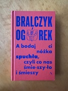 Bralczyk i Ogórek, A bodaj ci nóżka spuchła, czyli co nas śmieszyło..,
