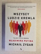 WSZYSCY LUDZIE KREMLA (TAJNE ŻYCIE DWORU WŁADIMIRA PUTINA) - MICHAIŁ ZYGAR