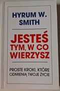 Hyrum W. Smith - Jesteś tym, w co wierzysz