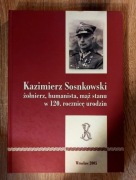 Kazimierz Sosnkowski, żołnierz, humanista, maż stanu