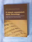 O różnych rozumieniach dzieła literackiego Anna Skubaczewska-Pniewska
