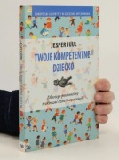 Jesper Juul - Twoje kompetentne dziecko, , rodzicielstwo wychowanie