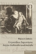 Wojciech Zabłocki, Grzymisława Ingwarówna, księżna krakowsko-sandomierska