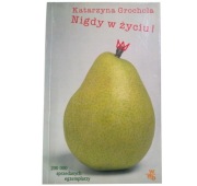 NIGDY W ŻYCIU Katarzyna Grochola 
