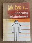B JAK ŻYĆ Z CHOROBĄ ALZHEIMERA - JACQUES SELMES MICHELINE ANTOINE SELMES