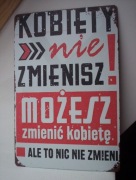 tabliczka metalowa kobiety nie zmienisz możesz zmienić kobietę ale 20x30 