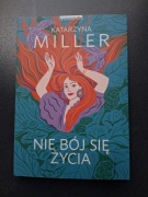 KATARZYNA MILLER: "NIE BÓJ SIĘ ŻYCIA"