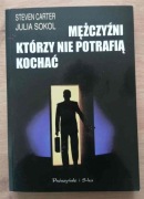 Mężczyźni którzy nie potrafią kochać Julia Sokol Steven Carter 