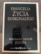Ewangelia życia doskonałego. Nieznane oblicze Jezusa.