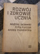 ROZWÓJ I ZDROWIE UCZNIA A. Jaczewski, Z. Korczak, A. Popielarska