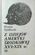 Z dziejów ameryki środkowej XVI-XIX w.  - W. Fijałkowski