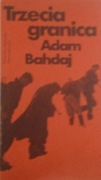 ADAM BAHDAJ - TRZECIA GRANICA