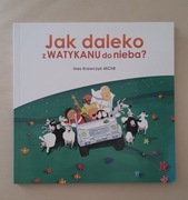 książka religijna dla dzieci Jak daleko z Watykanu do nieba? Ines Krawczyk